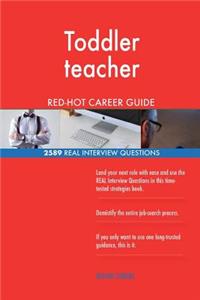 Toddler teacher RED-HOT Career Guide; 2589 REAL Interview Questions