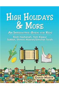 High Holidays & More: An Interactive Guide for Kids: Rosh Hashanah, Yom Kippur, Sukkot, Shmini Atzeret/Simchat Torah