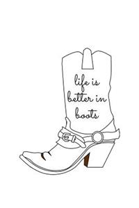 Life Is Better in Boots: Cowboy/Cowgirl Lovers 150 Lined/Ruled Journal Pages Planner Diary Notebook with Country Western Boot and Novelty Quote on the Cover