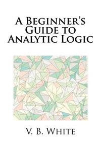 A Beginner's Guide to Analytic Logic