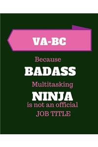 VA-BC Because Badass Multitasking Ninja Is Not An Official Job Title