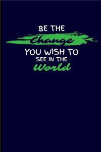 Be the Change You Wish to See in the World
