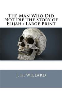 The Man Who Did Not Die The Story of Elijah