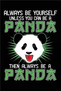 Always Be Yourself Unless You Can Be A Panda Then Always Be A Panda