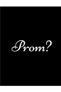 Prom?: The Best Simple Prom Proposal - Perfect Gift for Girl Friend & Prom Girl - Prom Planner - Blank Sketchbook 8.5x11 (Promposal Notebook)