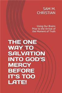 The One Way to Salvation Into God's Mercy Before It's Too Late!