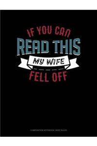 If You Can Read This My Wife Fell Off