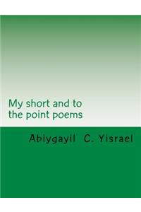 My short and to the point poems