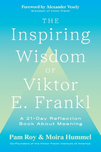 Inspiring Wisdom of Viktor E. Frankl