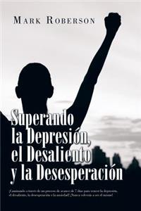 Superando La Depresión, El Desaliento Y La Desesperación