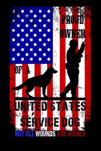 Proud Owner of a United States Service Dog - Not All Wounds Are Visible: Anxiety Manager and Panic Attack Planner