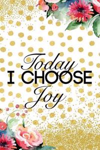Today I Choose Joy: Blank Lined Notebook Journal Diary Composition Notepad 120 Pages 6x9 Paperback Gold Dots