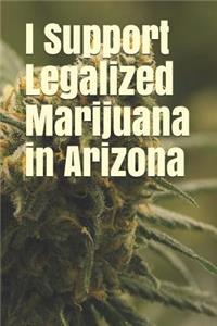 I Support Legalized Marijuana in Arizona
