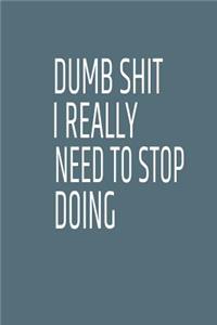 Dumb Shit I Really Need to Stop Doing