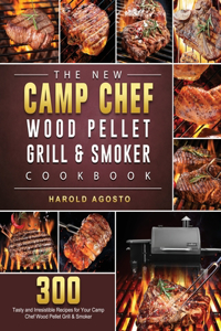 The New Camp Chef Wood Pellet Grill & Smoker Cookbook