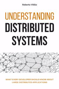 Understanding Distributed Systems: What every developer should know about large distributed applications