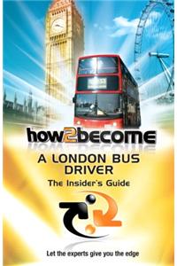 HOW2BECOME A LONDON BUS DRIVER