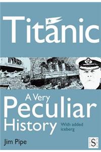 Titanic, a Very Peculiar History