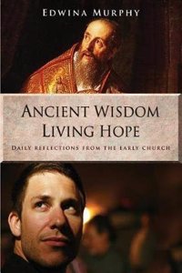 Ancient wisdom living hope: Daily reflections from the early church
