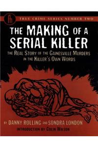 The Making of a Serial Killer: The Real Story of the Gainesville Murders in the Killer's Own Words