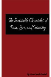 Inevitable Chronicles of Pain, Love, and Curiosity