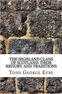 The Highland Clans of Scotland; Their History and Traditions