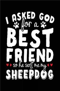 I Asked God For A Best Friend So He Sent Me My Sheepdog
