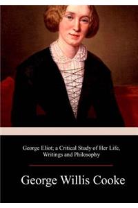 George Eliot; a Critical Study of Her Life, Writings and Philosophy