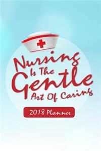 2018 Planner Nursing Is The Gentle Art Of Caring
