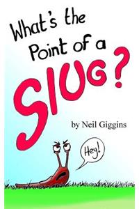 What's the Point of a Slug?