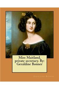 Miss Maitland, private secretary. By