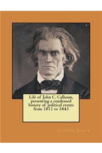 Life of John C. Calhoun, presenting a condensed history of political events from 1811 to 1843