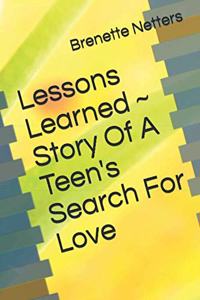 Lessons Learned Story Of A Teen's Search For Love