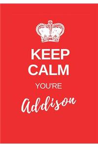 Keep Calm You're Addison