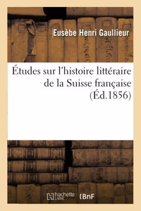 Études Sur l'Histoire Littéraire de la Suisse Française