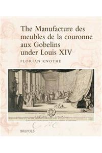 Manufacture Des Meubles de la Couronne Aux Gobelins Under Louis XIV