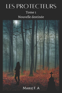 Les Protecteurs: Tome 1 nouvelle destinée