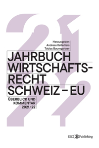 Jahrbuch Wirtschaftsrecht Schweiz - EU 2021/22