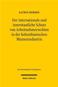 Der internationale und innerstaatliche Schutz von Arbeitnehmerrechten in der kolumbianischen Blumenindustrie