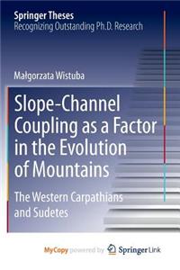 Slope-Channel Coupling as a Factor in the Evolution of Mountains
