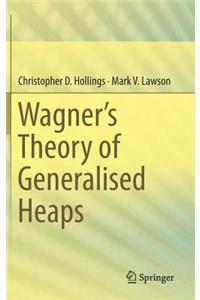 Wagner's Theory of Generalised Heaps