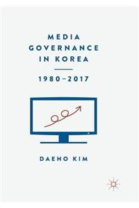 Media Governance in Korea 1980-2017