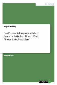Frauenbild in ausgewählten deutsch-türkischen Filmen. Eine filmsemiotische Analyse