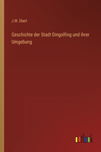 Geschichte der Stadt Dingolfing und ihrer Umgebung