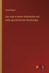 Auge in seinen ästhetischen und kultur-geschichtlichen Beziehungen