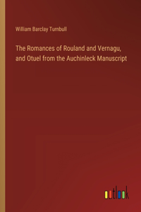 The Romances of Rouland and Vernagu, and Otuel from the Auchinleck Manuscript