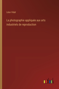 photographie appliquée aux arts industriels de reproduction