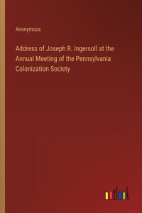 Address of Joseph R. Ingersoll at the Annual Meeting of the Pennsylvania Colonization Society