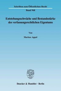 Entstehungsschwache Und Bestandsstarke Des Verfassungsrechtlichen Eigentums