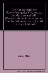 Die Handschriftliche Uberlieferung Des Vinayavastu Der Mulasarvastiva Din